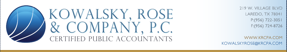 Kowalsky, Rose, and Company, P.C. - Certified Public Accountants -  219 W. Village Blvd. - Laredo, TX 78041 - (Phone : 956.722.3051) - (Fax : 956.724.8726)